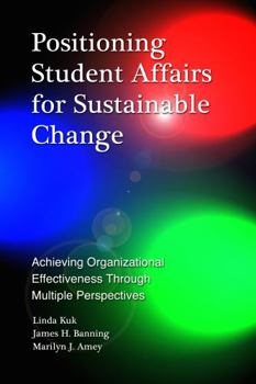 Hardcover Positioning Student Affairs for Sustainable Change: Achieving Organizational Effectiveness Through Multiple Perspectives Book