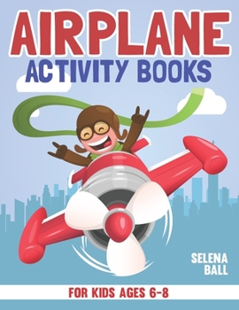 Paperback Airplane Activity Book For Kids Ages 6-8: A Fun Kid Workbook Game For Learning, Coloring, Dot To Dot, Mazes, Word Search and More! Book