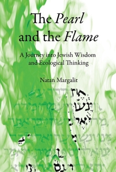 Hardcover The Pearl and the Flame: A Journey into Jewish Wisdom and Ecological Thinking Book