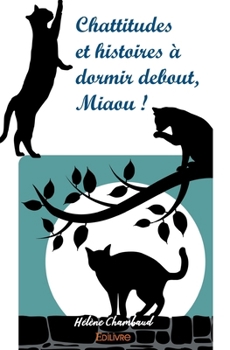 Chattitudes et histoires à dormir debout, Miaou ! (French Edition)