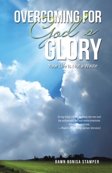 Paperback Overcoming for God's Glory: Your Life Is Not a Waste Book