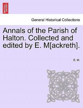 Paperback Annals of the Parish of Halton. Collected and Edited by E. M[ackreth]. Book
