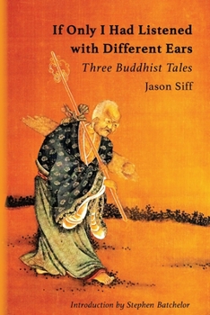 Paperback If Only I Had Listened with Different Ears: Three Buddhist Tales Book