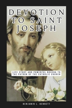 Paperback Devotion to Saint Joseph: Life Story and Powerful Novena to the Patron of the Catholic Church Book