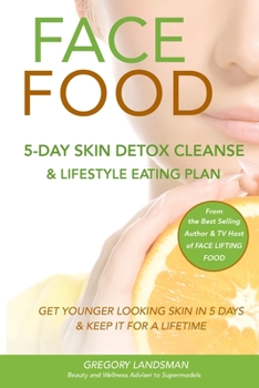 Paperback Face Food: 5-Day Skin Detox Cleanse & Lifestyle Plan - Get Younger Looking Skin & Keep It For A Lifetime Book