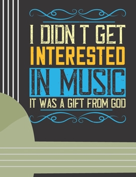 I Didn't Get Interested in Music: (6 String) Guitar Tablature Blank Notebook/ Journal / Manuscript Paper/ Staff Paper - Lovely Designed Interior (8.5 x 11), 100 Pages (Gift For Guitar Players, Musicia
