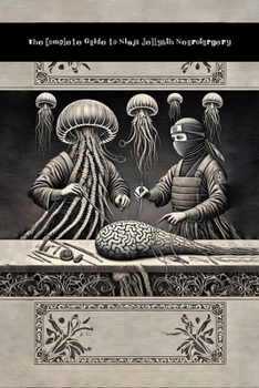 Paperback The Complete Guide to Ninja Jellyfish Neurosurgery: WTF Edition Book