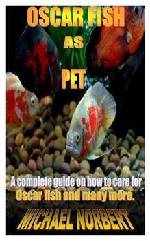 Paperback Oscar Fish as Pet: A complete guide on how to care for Oscar fish and many more. Book