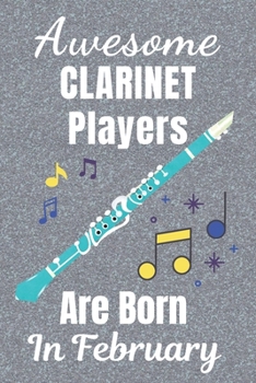 Awesome Clarinet Players Are Born In February: Clarinet gifts. This Clarinet Notebook / Clarinet Journal has a fun cover. It is 6x9in size with 110+ ... lover gifts. Gifts for Clarinet lovers.