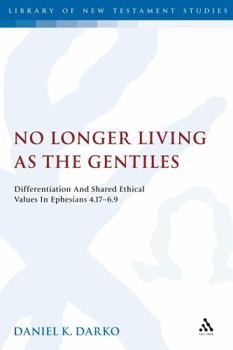 Hardcover No Longer Living as the Gentiles: Differentiation and Shared Ethical Values in Ephesians 4:17-6:9 Book