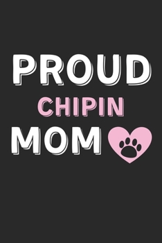 Paperback Proud Chipin Mom: Lined Journal, 120 Pages, 6 x 9, Chipin Dog Mom Gift Idea, Black Matte Finish (Proud Chipin Mom Journal) Book