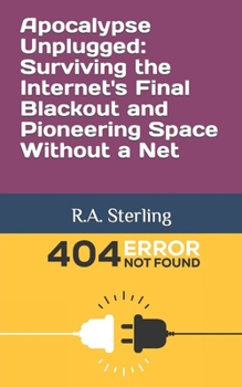 Paperback Apocalypse Unplugged: Surviving the Internet's Final Blackout and Pioneering Space Without a Net Book