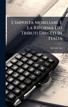 Hardcover L'imposta Mobiliare E La Riforma Dei Tributi Diretti In Italia [Italian] Book