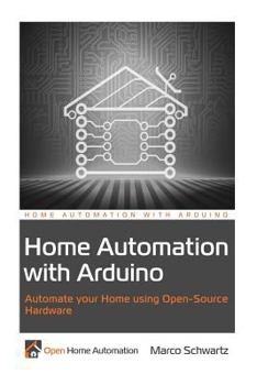 Paperback Home Automation with Arduino: Automate your Home using Open-Source Hardware Book