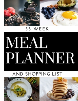 Meal Planner And Shopping List: Track And Plan Your Meals Weekly, 55 Week Food Planner, Log, Diary, Journal, Calendar, Meal Prep And Planning Grocery List (112 Pages, Size 8.5 x 11)