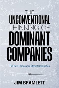 Paperback The Unconventional Thinking of Dominant Companies: The New Formula for Market Domination Book