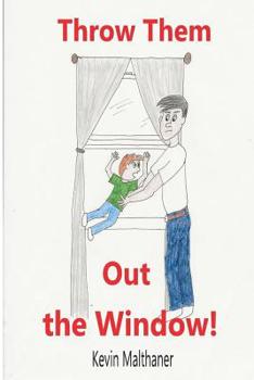 Paperback Throw Them Out the Window!: and other things I learned about disciplining children Book