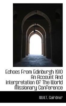 Hardcover Echoes from Edinburgh 1910 an Account and Interpretation of the World Missionary Conference Book