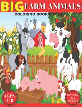 Big Farm Animals Coloring book For Kids: Beautiful Coloring Pages of Animals on the Farm Chickens, Cows, Horses, Pigs, Ducks And Many More ( Farm Anim