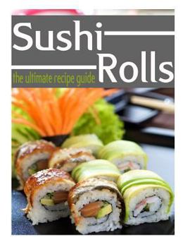 Paperback Sushi Rolls - The Ultimate Recipe Guide Book