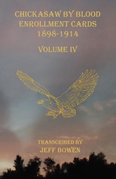 Paperback Chickasaw By Blood Enrollment Cards 1898-1914 Volume IV Book