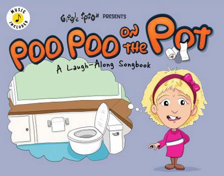 Poo Poo on the Pot: A Laugh-Along Songbook (Giggle Spoon Presents)