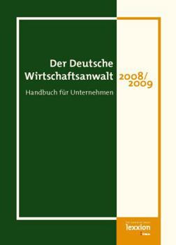 Der Deutsche Wirtschaftsanwalt 2008/2009: Handbuch Fur Unternehmen