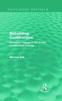 Hardcover Rebuilding Construction (Routledge Revivals): Economic Change in the British Construction Industry Book