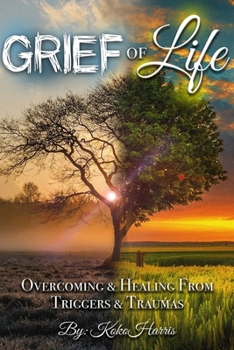 Paperback Grief of Life: Overcoming & Healing from Triggers and Traumas Book