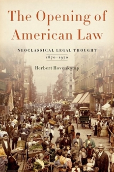 Hardcover Opening of American Law: Neoclassical Legal Thought, 1870-1970 Book