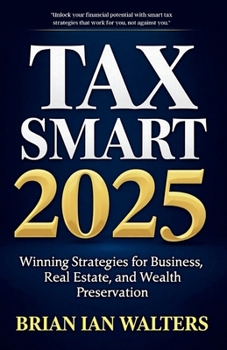 Paperback Tax Smart 2025: Winning Strategies for Business, Real Estate, and Wealth Preservation Book
