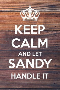 Paperback Keep Calm and Let Sandy Handle It: Lined Notebook/Journal Book