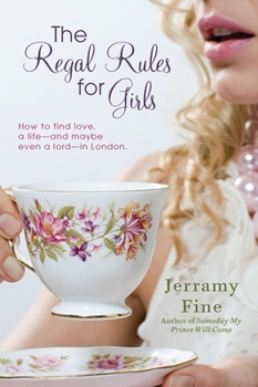 Paperback The Regal Rules for Girls: How to Find Love, a Life --And Maybe Even a Lord -- In London Book