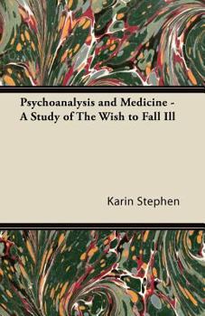 Psychoanalysis and Medicine: A Study of the Wish to Fall Ill