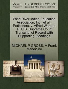 Wind River Indian Education Association, Inc., et al., Petitioners, v. Alfred Ward et al. U.S. Supreme Court Transcript of Record with Supporting Pleadings
