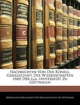 Nachrichten Von Der K Nigl. Gesellschaft Dder Wissenschaften Und Der G.Augusts. Universit T Zu G Ttingen. Aus Dem Jahre 1876