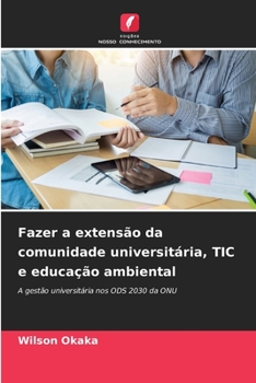 Fazer a extensão da comunidade universitária, TIC e educação ambiental: A gestão universitária nos ODS 2030 da ONU