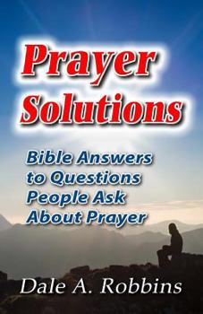 Paperback Prayer Solutions: Biblical Answers to Questions People Ask About Prayer Book