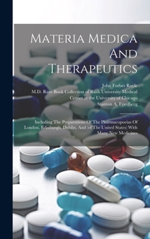 Materia Medica And Therapeutics: Including The Preparations Of The Pharmacopoeias Of London, Edinburgh, Dublin, And (of The United States) With Many New Medicines