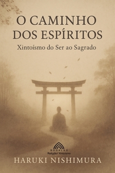 Paperback O Caminho dos Espíritos: Xintoísmo: do Ser ao Sagrado [Portuguese] Book