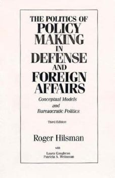 Paperback The Politics of Policy Making in Defense and Foreign Affairs: Conceptual Models and Bureaucratic Politics Book