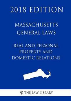 Paperback Massachusetts General Laws - Real and Personal Property and Domestic Relations (2018 Edition) Book
