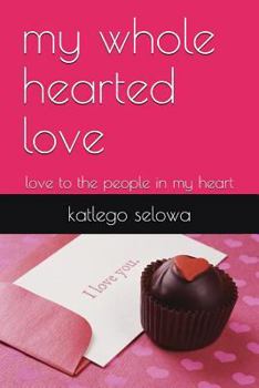 Paperback My Whole Hearted Love: Love to the People in My Heart Book