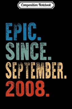 Composition Notebook: Epic Since september 2008 11th Birthday Gift 11 Yrs Old  Journal/Notebook Blank Lined Ruled 6x9 100 Pages