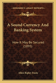 Paperback A Sound Currency and Banking System: How It May Be Secured (1895) Book