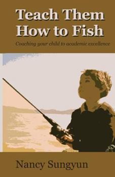 Paperback Teach Them How to Fish: Coaching your child to academic excellence Book
