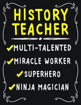 History Teacher Multi-Talented Miracle Worker Superhero Ninja Magician: History Teacher Weekly Monthly 2020 Planner Organizer, Calendar Schedule, Inspirational Quotes Includes Quotes & Holidays