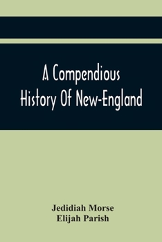Paperback A Compendious History Of New-England: To Which Is Added, A Short Abstract Of The History Of New-York, And New-Jersey: Designed For The Use Of Schools Book