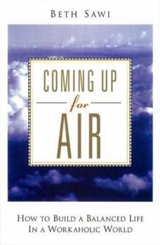 Hardcover Coming Up for Air: How to Build a Balanced Life in a Workaholic World Book