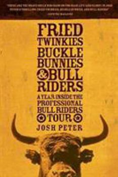 Paperback Fried Twinkies, Buckle Bunnies, & Bull Riders: A Year Inside the Professional Bull Riders Tour Book